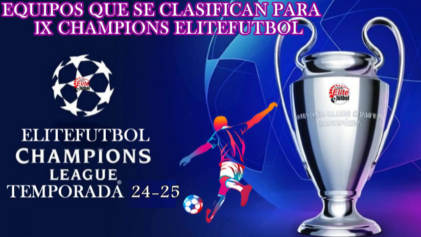 EQUIPOS QUE SE CLASIFICAN PARA LA IX CHAMPIONS ELITEFUTBOL T.24-25